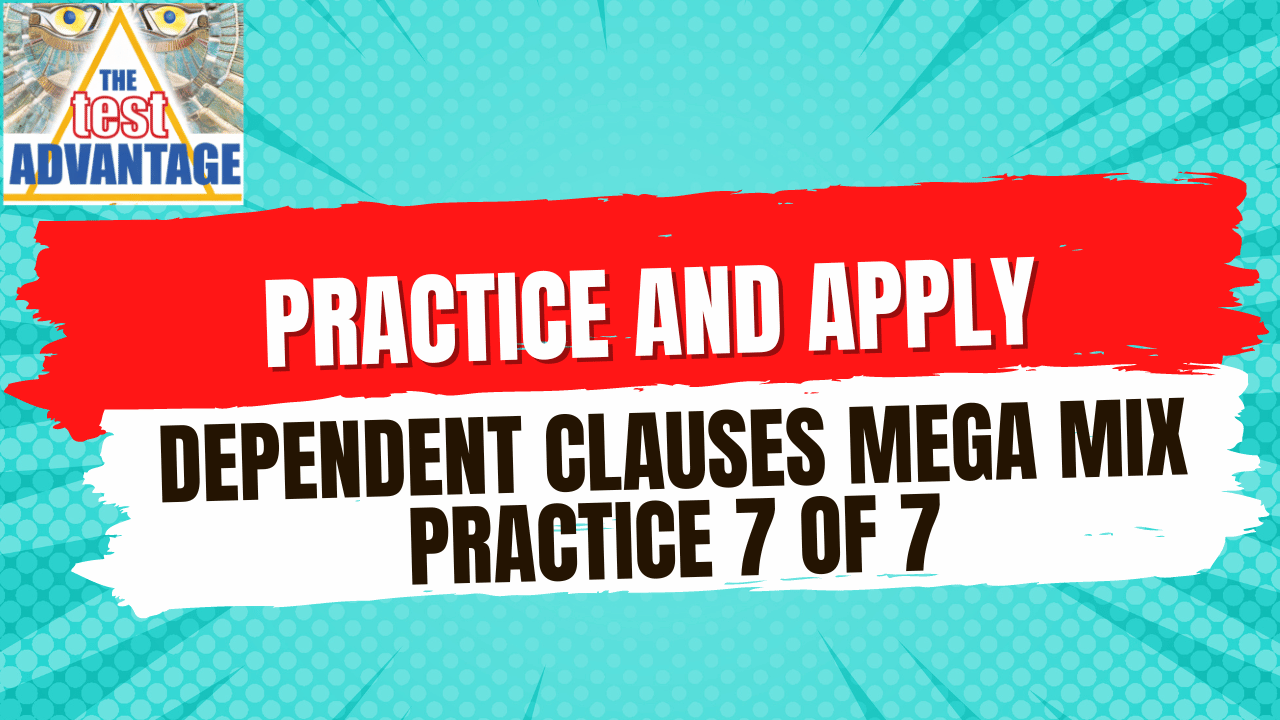 Practice and Apply: Dependent Clauses Mega Mix Practice 7 of 7