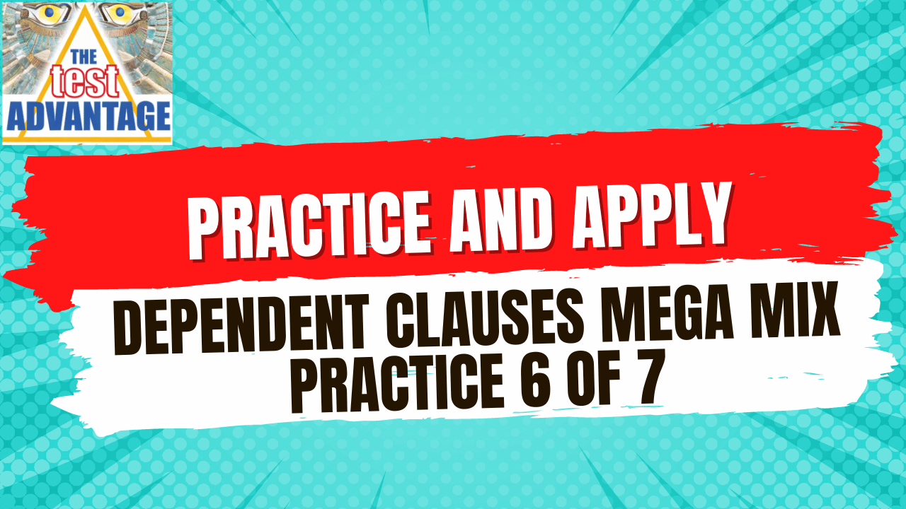 Practice and Apply: Dependent Clauses Mega Mix Practice 6 of 7