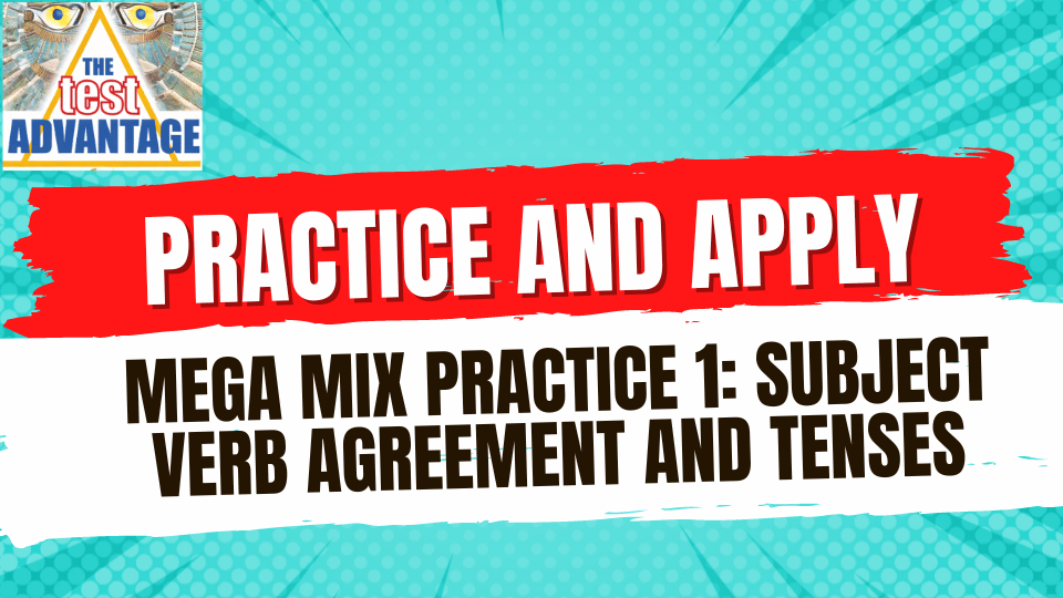 Practice and Apply | Mega Mix Practice 1 | Subject Verb Agreement and Tenses